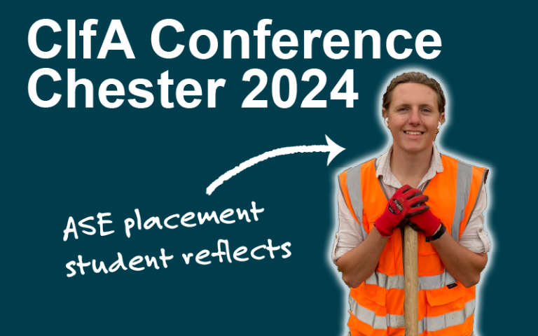 Composite image titled "CIfA Conference Chester 2024". A smiling man in a high viz orange jacket is highlighted against dark blue background. An arrow points to him with the phrase "ASE placement student reflects"