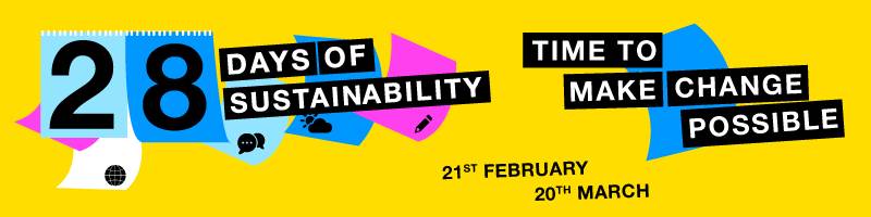 28 Days of Sustainability - Time to make #ChangePossible! 21 February - 20 March 2022