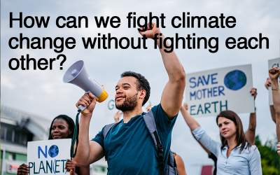 How Can We Fight Climate Change Without Fighting Each Other? | Climate ...