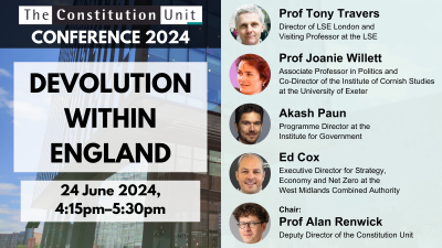 The Constitution Unit Conference 2024. Devolution within England. 24 June 2024, 4:15pm–5:30pm.