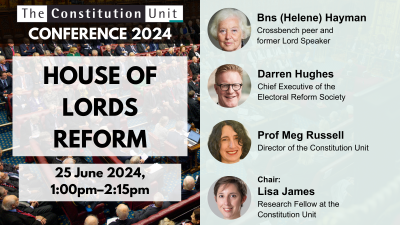 The Constitution Unit Conference 2024. House of Lords reform. 25 June 2024, 1:00pm–2:15pm.