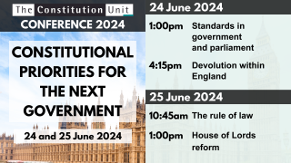 The Constitution Unit Conference 2024. Constitutional Priorities for the Next Government. 24 and 25 June 2024.