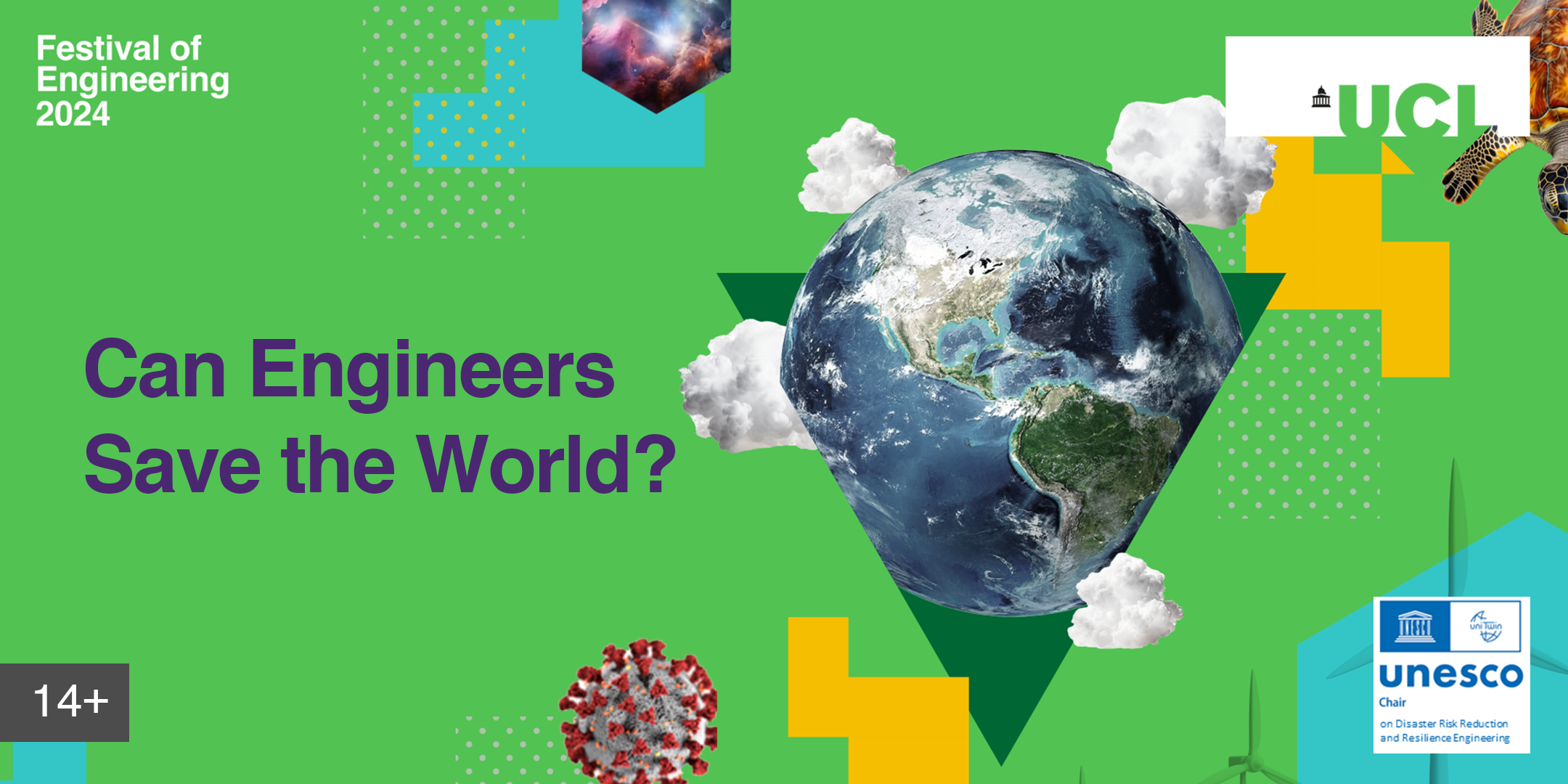 Festival of Engineering 2024. Can Engineers save the world? UCL logo top right. A series of images collaged on a green background. Images include the earth, clouds and a virus.