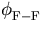 $\displaystyle\phi_{\rm F-F}^{}$