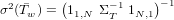  2     (     − 1    )− 1
σ (Tw ) = 11,N ΣT  1N,1
