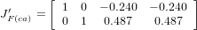         [                     ]
J′    =   1  0 − 0.240  − 0.240
 F(ca)     0  1  0.487   0.487
