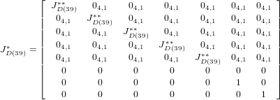         ⌊  ∗∗                                         ⌋
        | JD(39)   0∗4∗,1    04,1    04,1    04,1   04,1  04,1 |
        ||  04,1   JD(39)   0∗4∗,1    04,1    04,1   04,1  04,1 ||
        ||  04,1    04,1   JD(39)   04,1    04,1   04,1  04,1 ||
J∗    = ||  04,1    04,1    04,1   J∗D∗(39)   04,1   04,1  04,1 ||
 D(39)   ||  04,1    04,1    04,1    04,1   J∗D∗(39)  04,1  04,1 ||
        ||   0      0      0      0      0     0    0  ||
        ⌈   0      0      0      0      0     1    0  ⌉
            0      0      0      0      0     0    1
