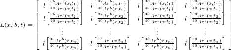           ⌊  [36Arb(x,t)]   [37Arb(x,t )]   [38Arb(x,t )]   [ 39Arb(x,t )]⌋
          | l[40Arb(x,t11)]  l[40Arb(x,t11)]  l[40Arb(x,t11)]  l[ 40Arb(x,t11)]|
          || l 36Arb(x,t2)   l 37Arb(x,t2)  l 38Arb(x,t2)  l  39Arb(x,t2) ||
L (x,b,t) = ||  40Arb(x,t2)     40Arb(x,t2)    40Arb(x,t2)     40Arb(x,t2) ||
          |⌈      ...             ...            ...            ...     |⌉
            l[36Arb(x,tn)]  l[37Arb(x,tn)]  l[38Arb(x,tn)] l[39Arb(x,tn)]
              40Arb(x,tn)    40Arb(x,tn)    40Arb(x,tn)    40Arb(x,tn)
