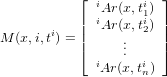            ⌊          ⌋
             iAr(x,ti1)
           || iAr(x,ti2) ||
M (x,i,ti) = |⌈     ..    |⌉
             i   . i
              Ar(x,tn)
