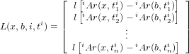             ⌊  [i     i   i     i ] ⌋
            | l[iAr(x,t1i)− iAr(b,t1i)] |
L(x,b,i,ti) = || l  Ar(x,t2)−.  Ar(b,t2)  ||
            ⌈  [        ..         ] ⌉
              l iAr (x,tin)− iAr(b,tin)
