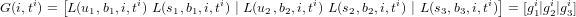          [                                                          ]
G (i,ti) = L (u1,b1,i,ti) L(s1,b1,i,ti) | L (u2,b2,i,ti) L(s2,b2,i,ti) | L (s3,b3,i,ti) = [gi1|gi2|g3i]
