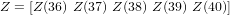 Z = [Z (36) Z(37) Z (38) Z(39) Z(40)]
