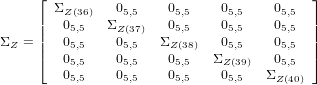      ⌊                                    ⌋
     | ΣZ (36)  05,5    05,5    05,5    05,5  |
     ||  05,5   ΣZ (37)   05,5    05,5    05,5  ||
ΣZ = |⌈  05,5    05,5  ΣZ (38)   05,5    05,5  |⌉
        05,5    05,5    05,5   ΣZ(39)   05,5
        05,5    05,5    05,5    05,5   ΣZ(40)
