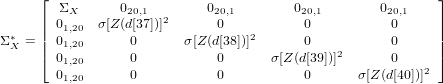      ⌊  ΣX      020,1        020,1        020,1        020,1    ⌋
     |  01,20 σ[Z(d[37])]2       0          0           0      |
Σ∗ = ||  01,20      0      σ[Z(d[38])]2      0           0      ||
 X   |⌈  01,20      0           0      σ[Z(d[39])]2      0      |⌉
        01,20      0           0          0       σ[Z(d[40])]2
