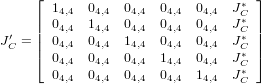      ⌊                             ⌋
       14,4 04,4 04,4  04,4  04,4  J∗C
  ′  || 04,4 14,4 04,4  04,4  04,4  J∗C ||
JC = || 04,4 04,4 14,4  04,4  04,4  J∗C ||
     ⌈ 04,4 04,4 04,4  14,4  04,4  J∗C ⌉
       04,4 04,4 04,4  04,4  14,4  J∗C
