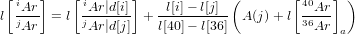  [iAr ]   [ iAr |d[i]]    l[i]− l[j] (       [40Ar ] )
l jAr- = l jAr|d[j]  + l[40]−-l[36] A (j)+ l 36Ar
                                               a
