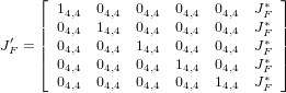      ⌊                           ∗ ⌋
     | 14,4 04,4 04,4  04,4  04,4  JF∗ |
  ′  || 04,4 14,4 04,4  04,4  04,4  JF∗ ||
JF = |⌈ 04,4 04,4 14,4  04,4  04,4  JF∗ |⌉
       04,4 04,4 04,4  14,4  04,4  JF∗
       04,4 04,4 04,4  04,4  14,4  JF
