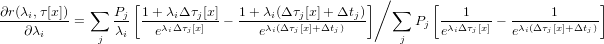                   [                               ]∕       [                      ]
∂r(λi,τ-[x])  ∑   Pj-1-+-λiΔτj[x]   1+-λi(Δ-τj[x]+-Δtj)-   ∑     ---1---   -----1------
   ∂λi    =     λi   eλiΔτj[x]  −   eλi(Δ τj[x]+Δtj)         Pj eλiΔτj[x] − eλi(Δτj[x]+Δtj)
             j                                         j

