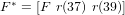  ∗
F  = [F r(37) r(39)]
