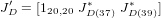   ′         ∗     ∗
J D = [120,20 JD(37) JD(39)]
