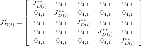       ⌊                               ⌋
         J∗D∗(i)  04,1   04,1  04,1   04,1
      ||  04,1   J∗D∗(i)  04,1  04,1   04,1 ||
J∗  = ||  04,1   04,1   J∗∗   04,1   04,1 ||
 D(i)  |⌈  0     0     0D(i)  J∗∗    0   |⌉
         04,1   04,1   04,1  0D(i)  J4∗,∗1
          4,1    4,1    4,1   4,1   D(i)
