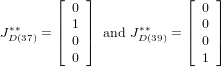         ⌊   ⌋             ⌊   ⌋
        | 0 |             | 0 |
J∗D∗(37) = |⌈ 1 |⌉ and J∗D∗(39) = |⌈ 0 |⌉
          0                 0
          0                 1
