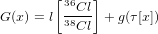        [36  ]
G(x) = l 38Cl + g(τ[x])
          Cl
