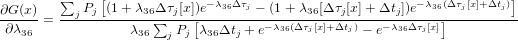         ∑     [                                                       ]
∂G-(x)  --j-Pj-(1-+-λ36Δ-τj[x])e−-λ36Δτj −-(1+-λ36[Δ-τj[x]+-Δtj])e−λ36(Δ-τj[x]+Δtj)
 ∂λ36 =           λ36∑j Pj [λ36Δtj +e− λ36(Δ τj[x]+Δtj) − e− λ36Δτj[x]]

