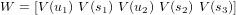 W  = [V (u1) V (s1) V (u2) V (s2) V (s3)]
