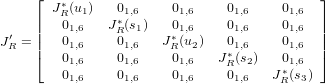      ⌊                                      ⌋
       J∗R(u1)   01,6     01,6    01,6     01,6
 ′   ||  01,6   J∗R(s1)   01,6    01,6     01,6  ||
JR = ||  01,6    01,6   J∗R(u2)   01,6     01,6  ||
     ⌈  01,6    01,6     01,6   J∗R(s2)   01,6  ⌉
        01,6    01,6     01,6    01,6   J∗R (s3)
