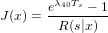        λ40Ts
J(x) = e----−-1-
        R(s|x)
